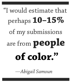 I would estimate that perhaps 10–15% of my submissions are from people of color