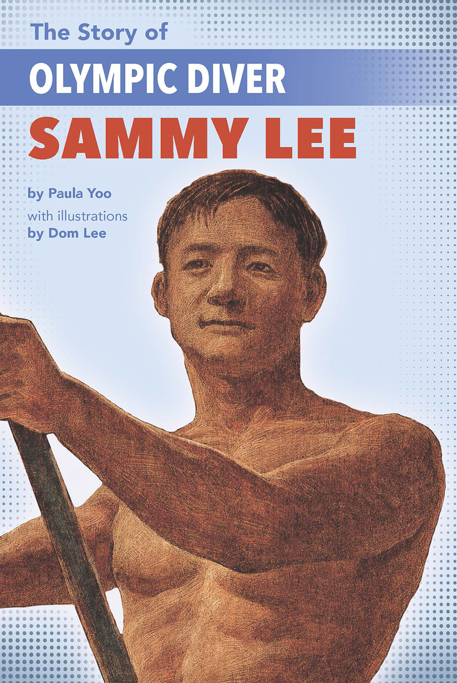The Story of Olympic Diver Sammy Lee by Paula Yoo, illus. by Dom Lee | Lee  & Low Books