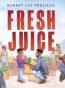 Front cover for Fresh Juice by Robert Liu-Trujillo and Robert Liu-Trujillo
