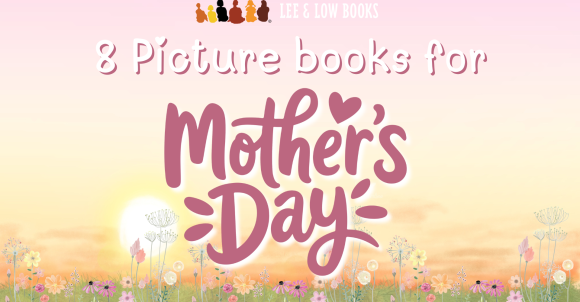 Sunset background with flowers across the bottom. Text reads, “8 Picture Books for Mother’s Day.” Lee & Low Books logo.