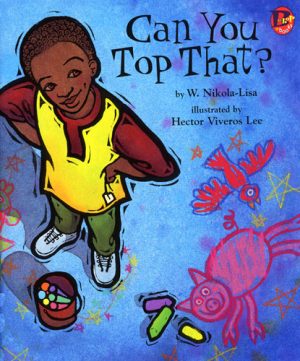 Front covernull for Can You Top That? by W. Nikola-Lisa and Hector Lee