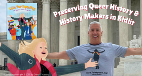 Text at the top reads, “Preserving Queer History and History Makers in Kidlit.” Author Michael Genhart stands in front of the US Supreme Court Building with his arms stretched wide and a smile on his face. He wears a gray t-shirt that has a silhouette of Edie Windsor on it. She wears a rainbow scarf. Below the silhouette is a quote attributed to her that says, “Don’t Postpone Joy!” In the left corner of the photo is the book cover of Edie for Equality: Edie Windsor Stands Up for Love. An illustration of Edie from the book, with her arms stretched wide, sits below the cover and to the left of Michael. Illustration copyright © 2025 by Cheryl Thuesday.
