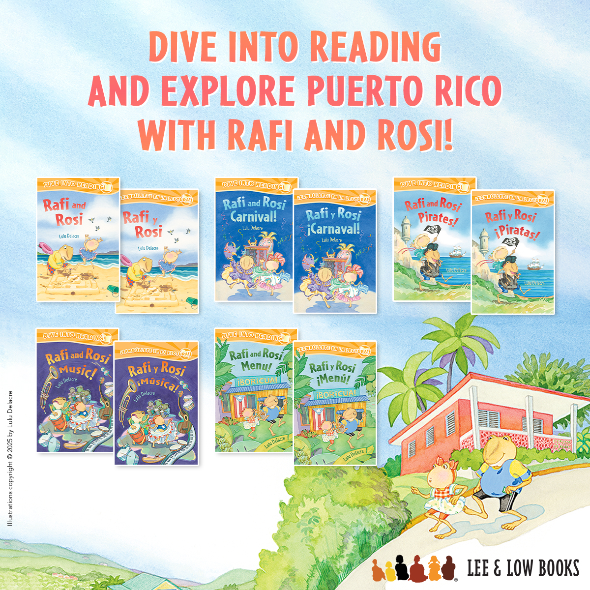 Background is an illustration from Rafi and Rosi Menu! by Lulu Delacre. It depicts coquí siblings Rafi and Rosi walking down a hill in Puerto Rico, a red building and local flora in the background. Text at the top reads, “Dive Into Reading and Explore Puerto Rico with Rafi and Rosi!” Below are the covers for the English and Spanish editions of all the books in the Rafi and Rosi series: Rafi and Rosi / Rafi y Rosi; Rafi and Rosi Carnival! / Rafi y Rosi ¡Carnaval!; Rafi and Rosi Pirates! / Rafi y Rosi ¡Piratas!; Rafi and Rosi Music! / Rafi y Rosi ¡Música!; and Rafi and Rosi Menu! / Rafi y Rosi ¡Menú!. Lee & Low Books logo. Illustrations copyright © 2025 by Lulu Delacre.